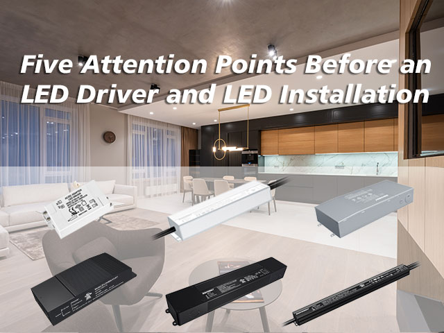 What Five Attention Points Before an LED Driver and LED Installation